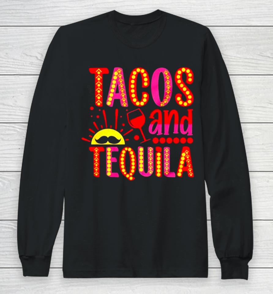 Tacos And Tequila Cinco De Mayo Long Sleeve T-Shirt