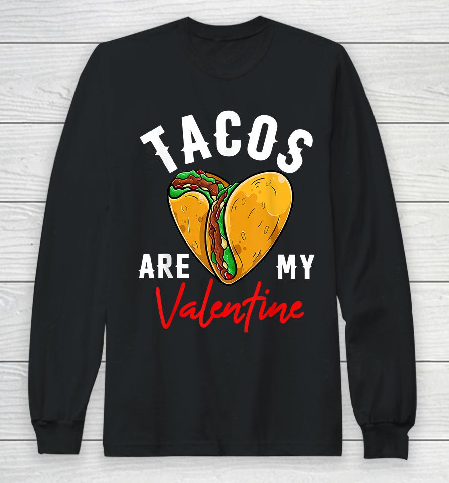 Tacos Are My Valentine Long Sleeve T-Shirt