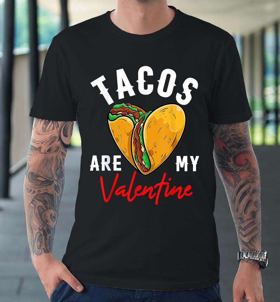 Tacos Are My Valentine Premium T-Shirt