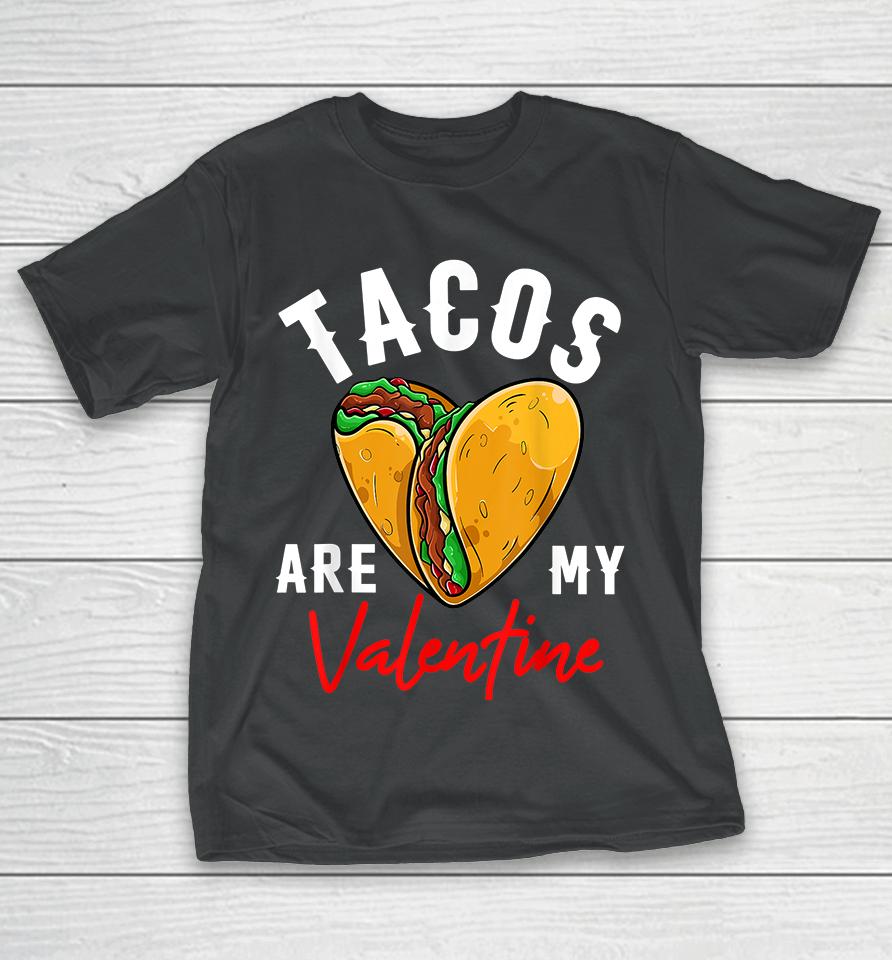 Tacos Are My Valentine T-Shirt