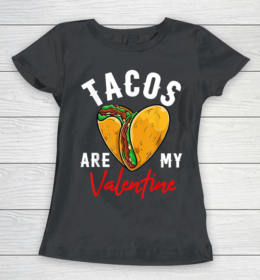 Tacos Are My Valentine Women T-Shirt