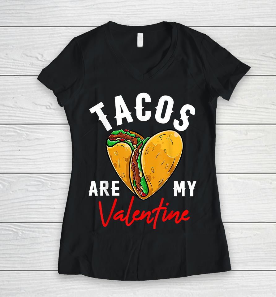Tacos Are My Valentine Women V-Neck T-Shirt