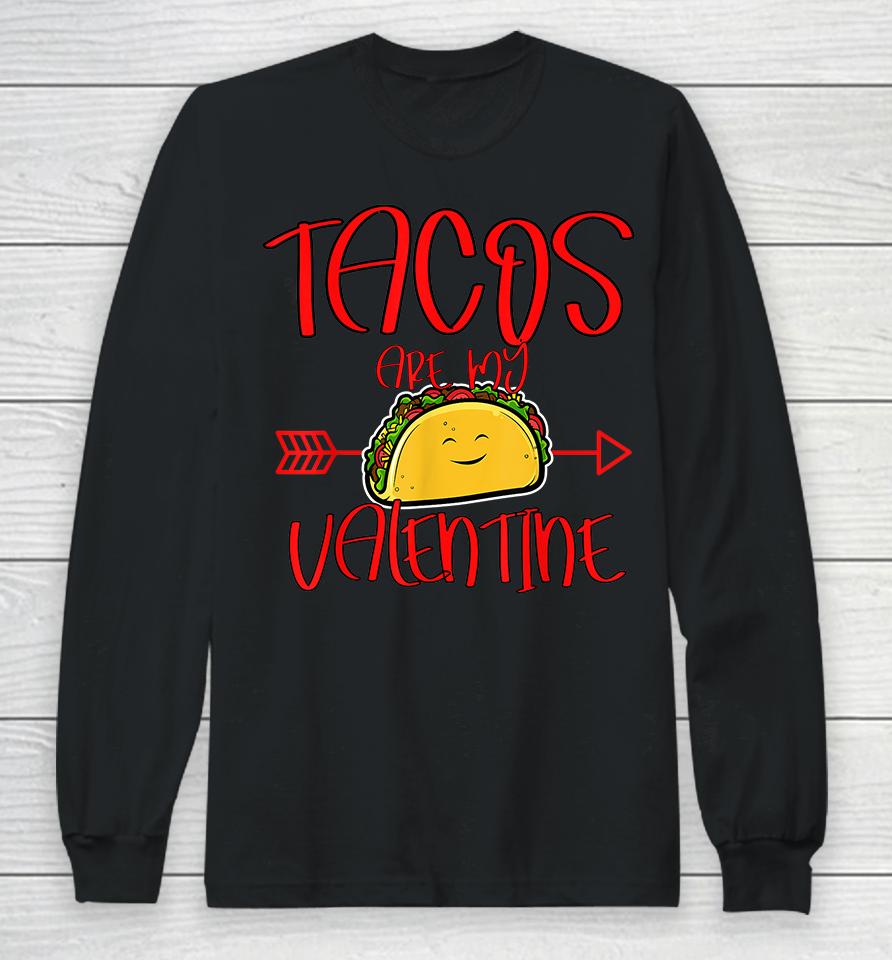 Tacos Are My Valentine Long Sleeve T-Shirt