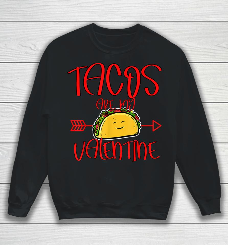 Tacos Are My Valentine Sweatshirt