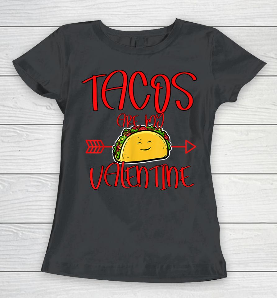 Tacos Are My Valentine Women T-Shirt