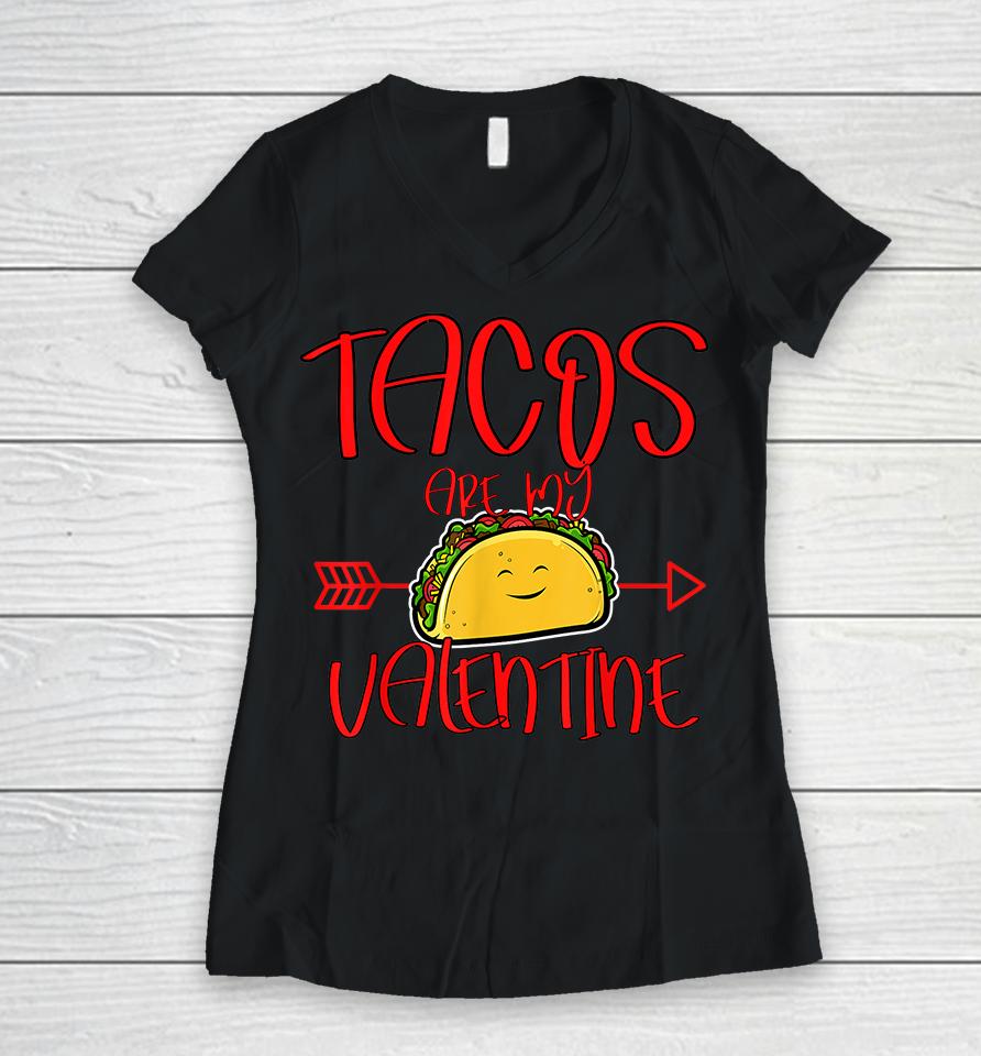 Tacos Are My Valentine Women V-Neck T-Shirt