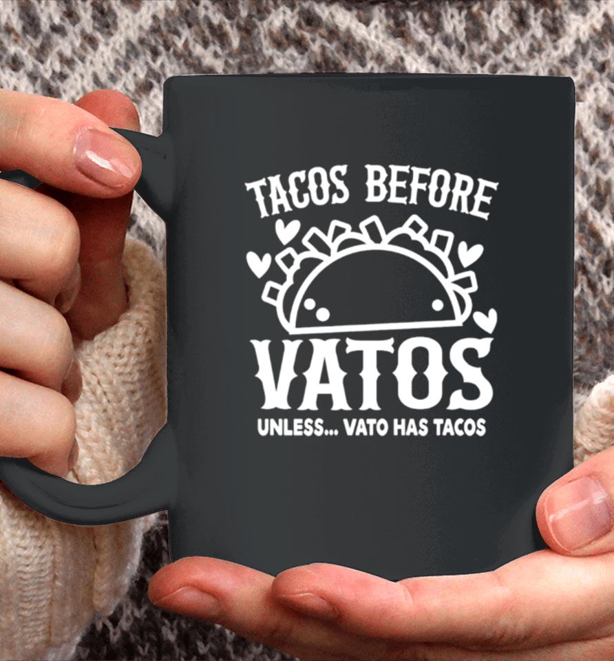 Tacos Before Vatos Unless Vato Has Tacos Coffee Mug