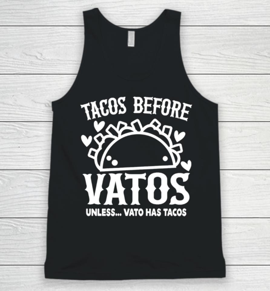 Tacos Before Vatos Unless Vato Has Tacos Unisex Tank Top