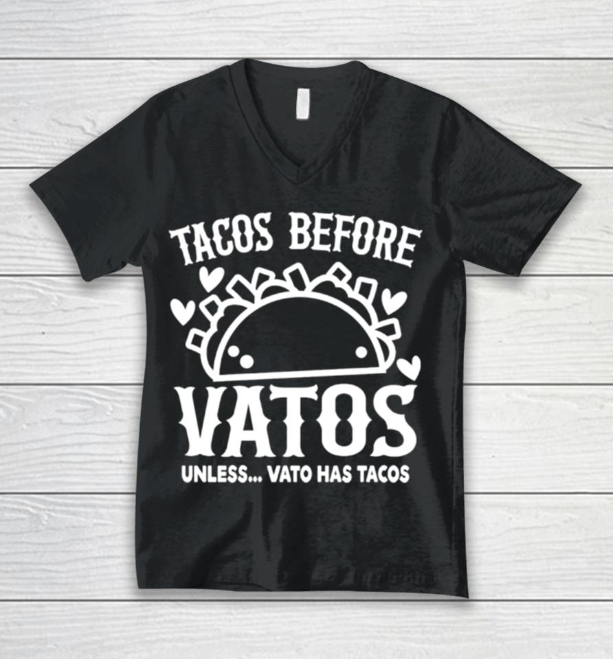 Tacos Before Vatos Unless Vato Has Tacos Unisex V-Neck T-Shirt