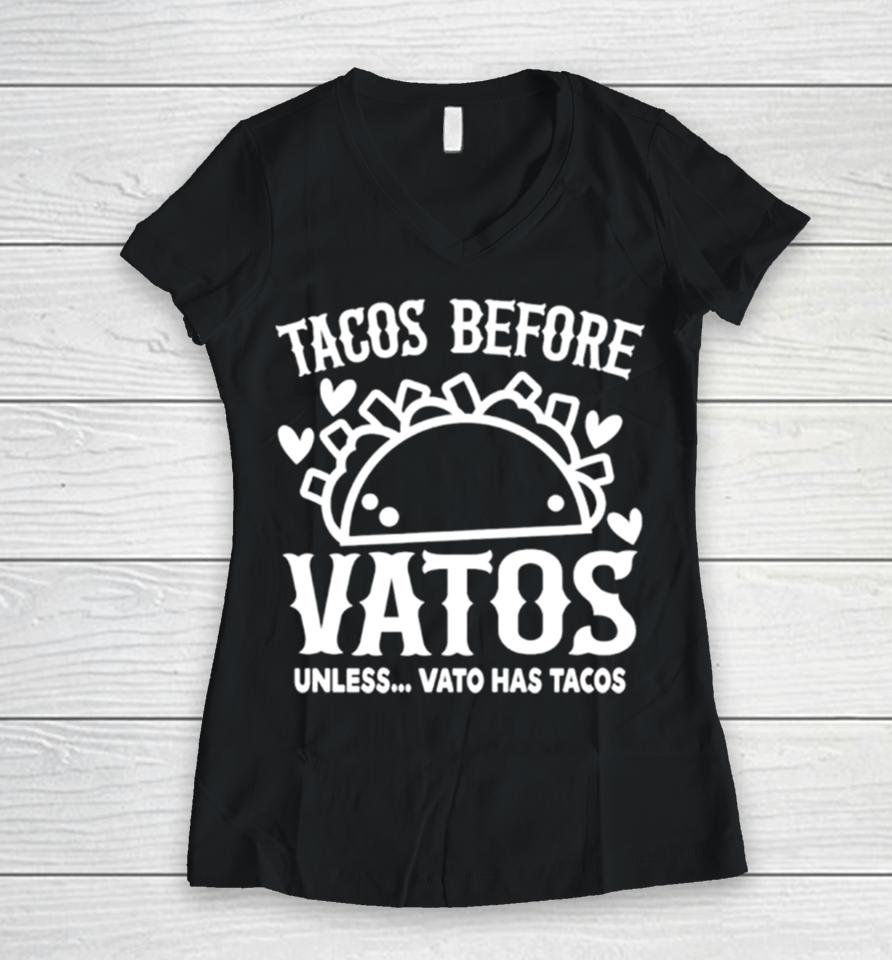 Tacos Before Vatos Unless Vato Has Tacos Women V-Neck T-Shirt