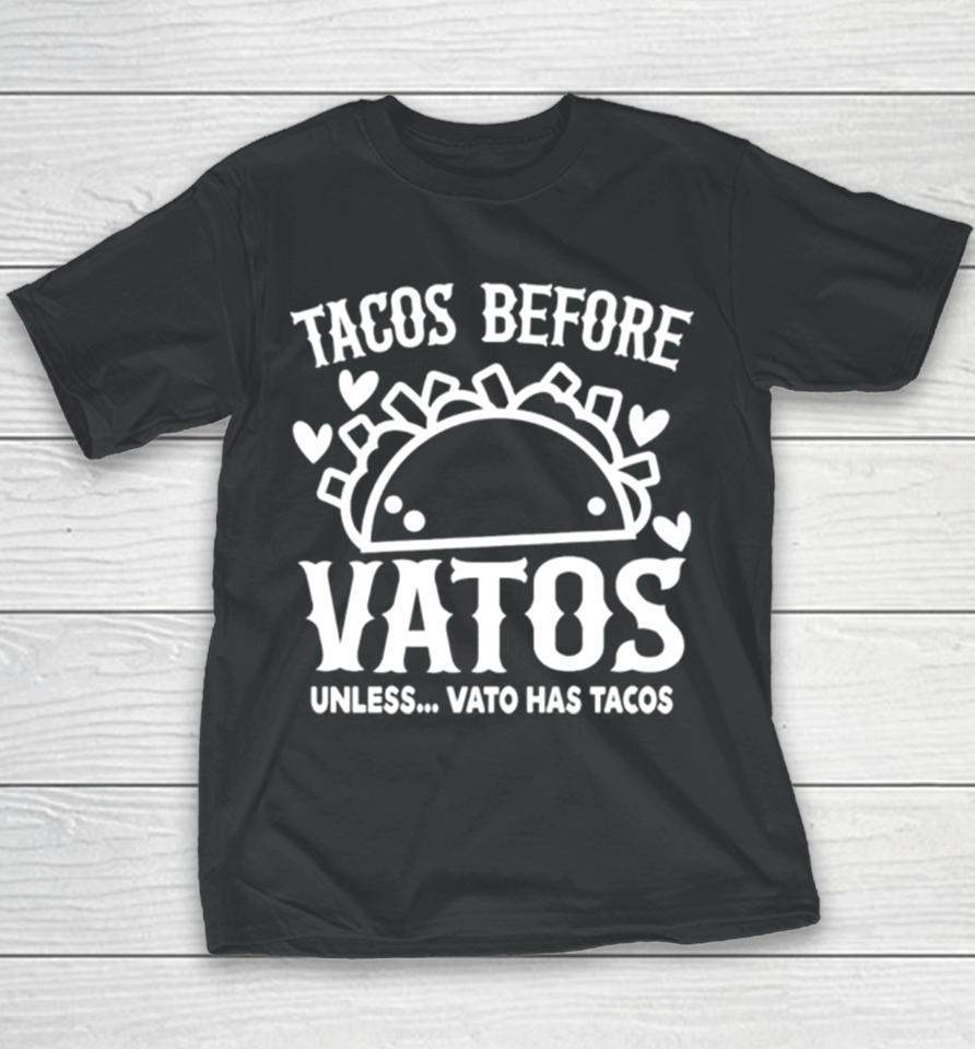 Tacos Before Vatos Unless Vato Has Tacos Youth T-Shirt