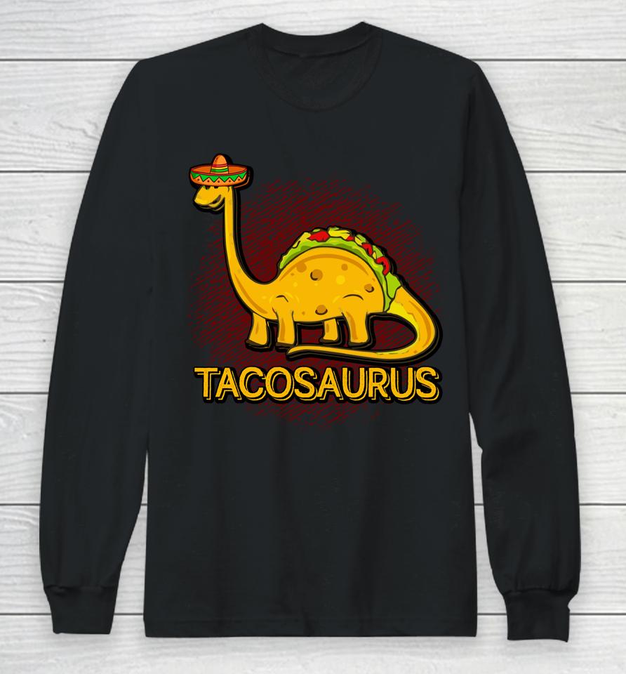 Tacosaurus Cinco De Mayo Taco Dinosaurus Long Sleeve T-Shirt