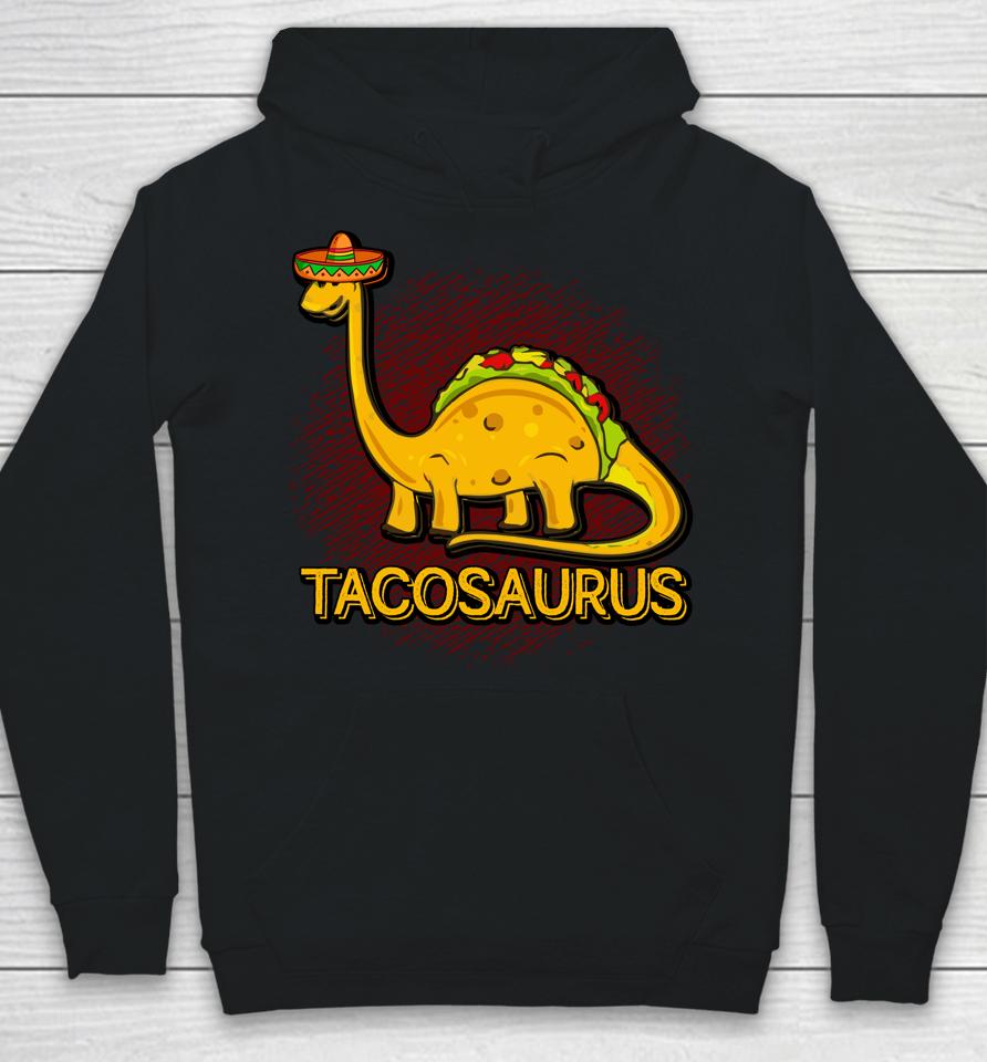 Tacosaurus Cinco De Mayo Taco Dinosaurus Hoodie
