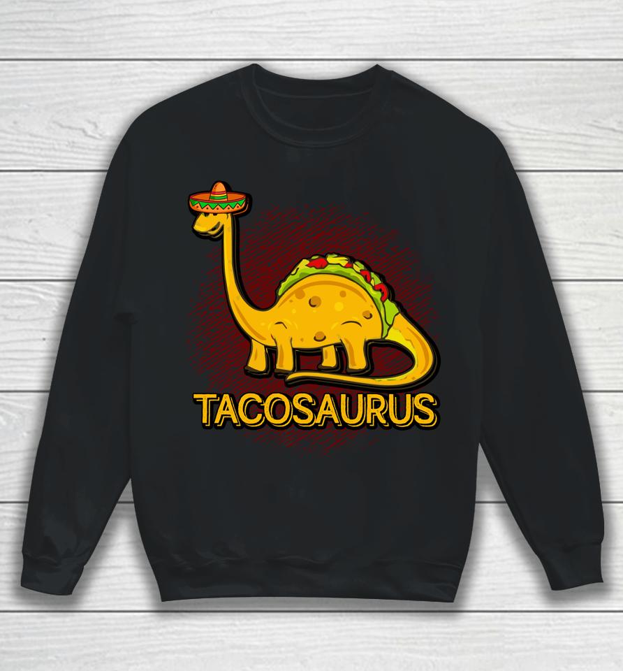 Tacosaurus Cinco De Mayo Taco Dinosaurus Sweatshirt