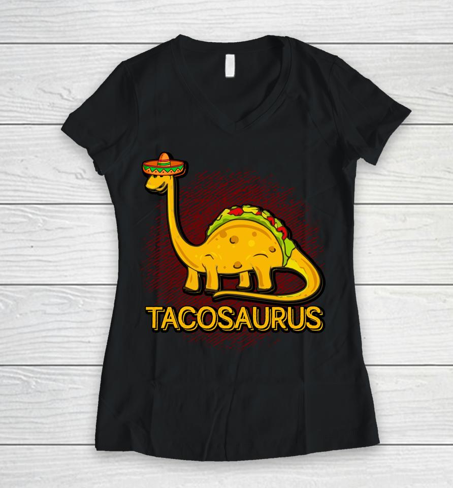 Tacosaurus Cinco De Mayo Taco Dinosaurus Women V-Neck T-Shirt