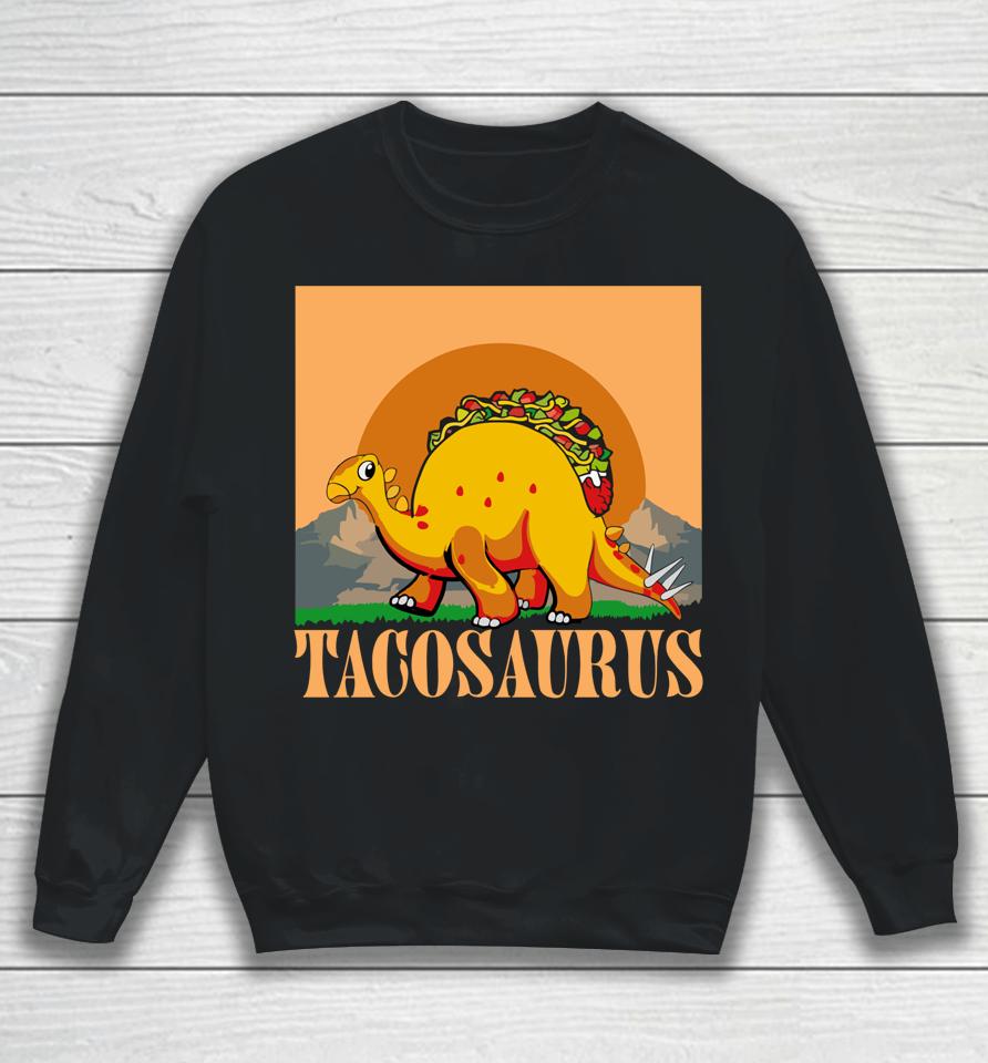 Tacosaurus Dinosaur Tacos Sweatshirt
