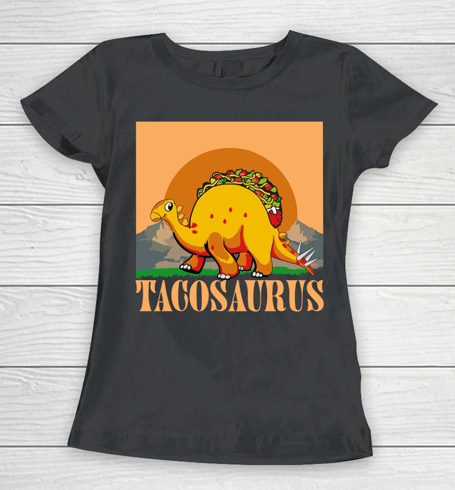 Tacosaurus Dinosaur Tacos Women T-Shirt