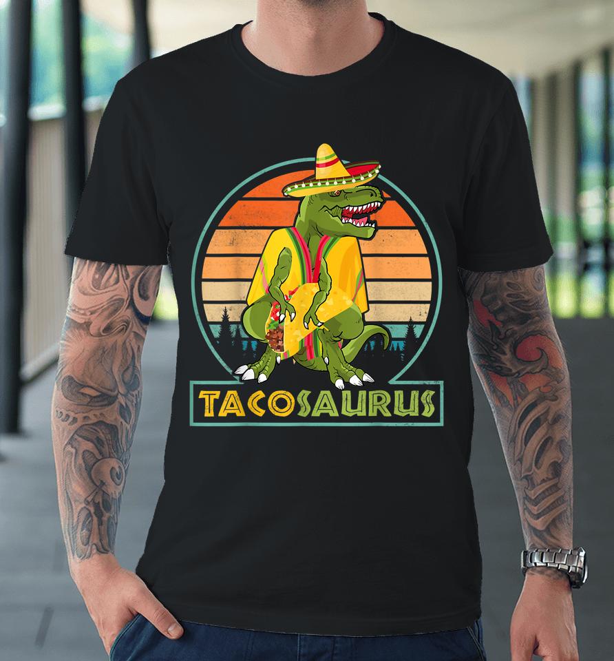 Tacosaurus Taco Saurus Cinco De Mayo Funny Taco Dinosaur Premium T-Shirt