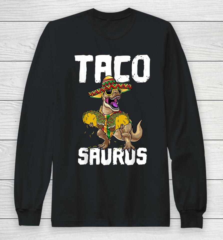 Tacosaurus Taco Saurus Cinco De Mayo Funny Taco Dinosaur Long Sleeve T-Shirt