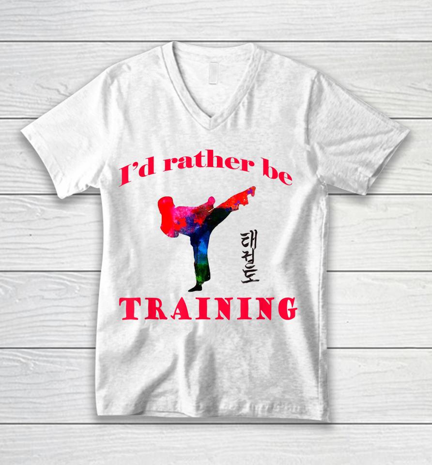 Taekwondo I'd Rather Be Training Unisex V-Neck T-Shirt