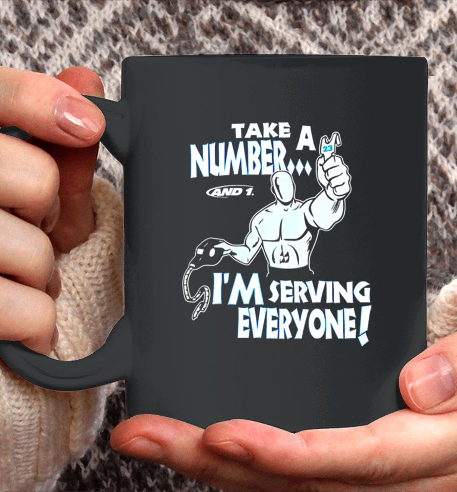 Take A Number And 1 I’m Serving Everyone Coffee Mug