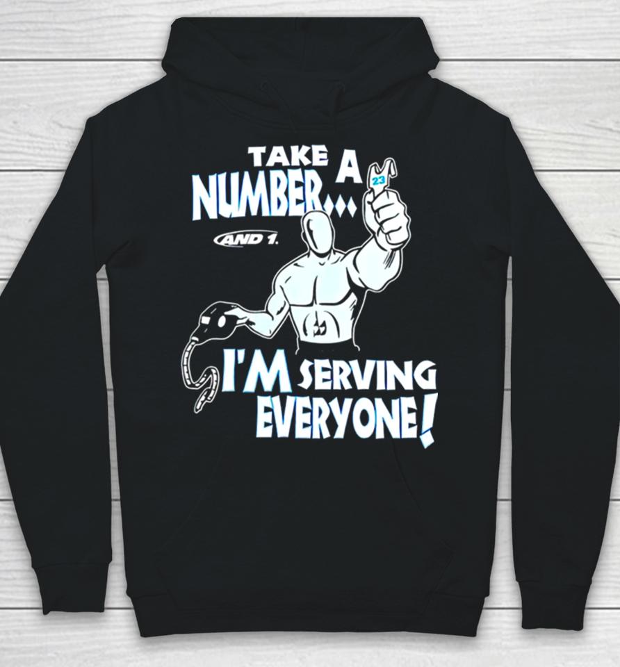 Take A Number And 1 I’m Serving Everyone Hoodie