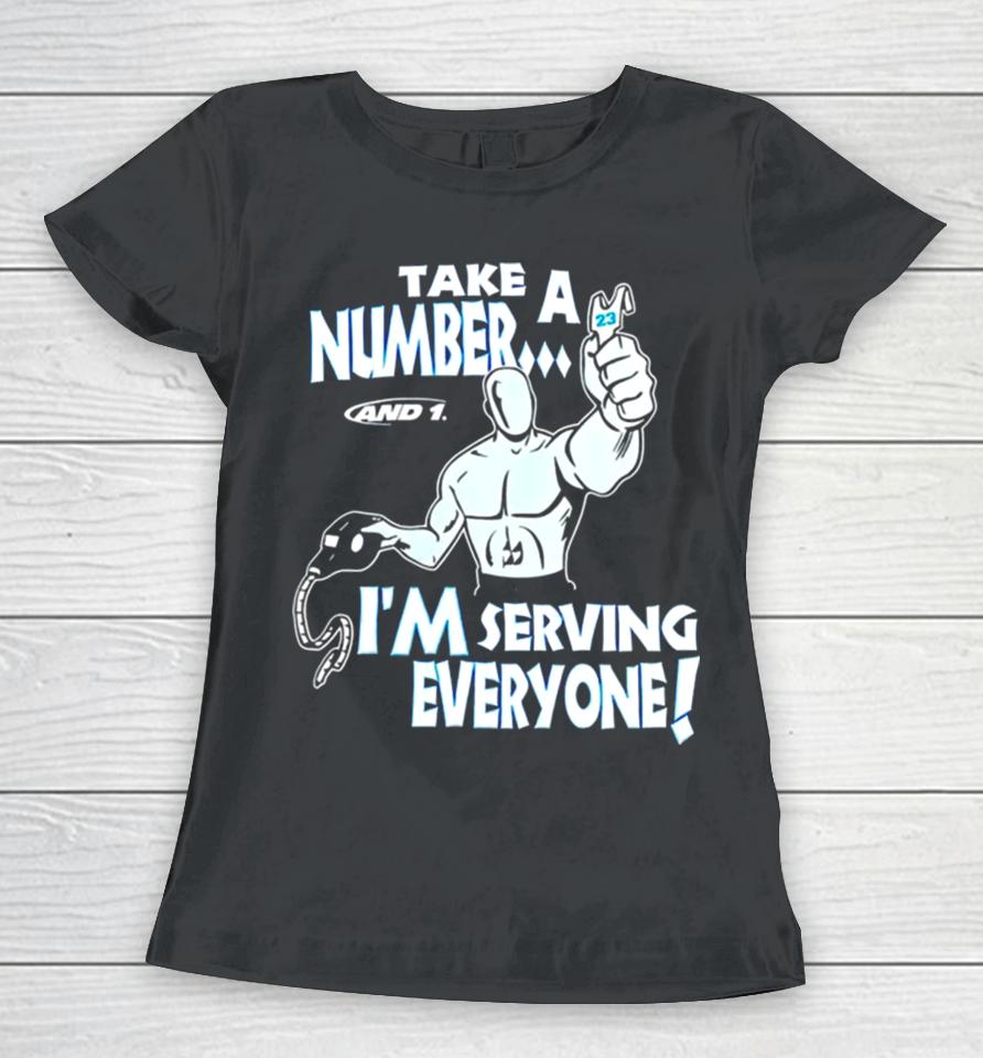 Take A Number And 1 I’m Serving Everyone Women T-Shirt