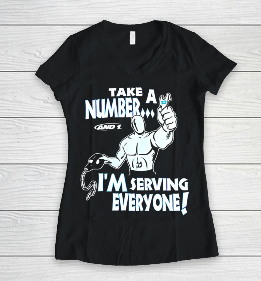 Take A Number And 1 I’m Serving Everyone Women V-Neck T-Shirt