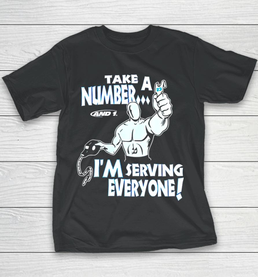 Take A Number And 1 I’m Serving Everyone Youth T-Shirt