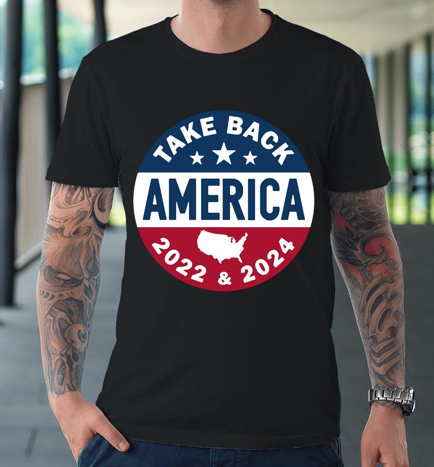 Take America Back Campaign Button Premium T-Shirt