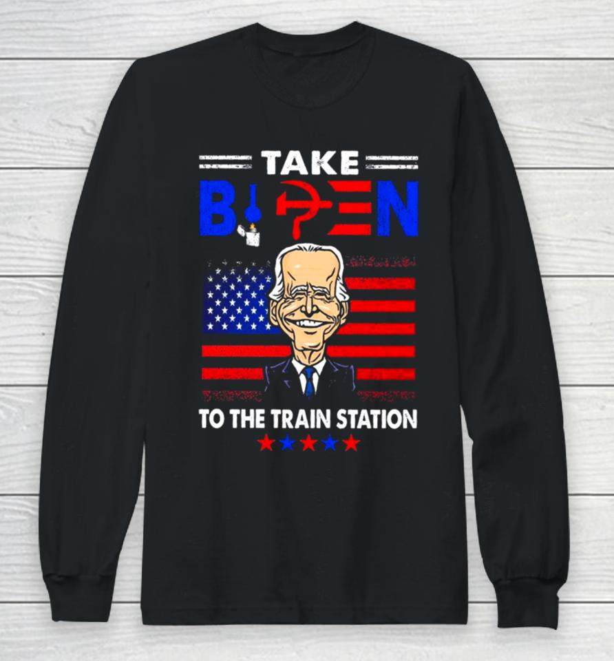 Take Biden To The Train Station Funny Long Sleeve T-Shirt