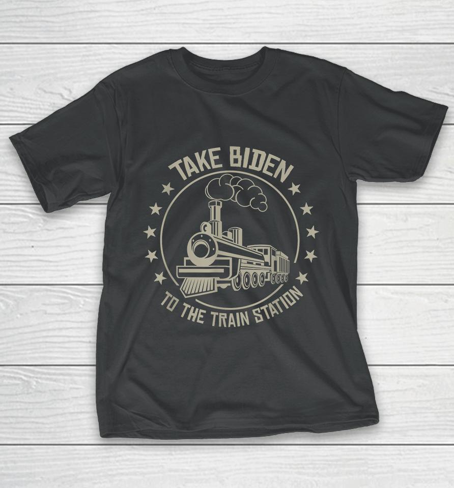 Take Biden To The Train Station T-Shirt