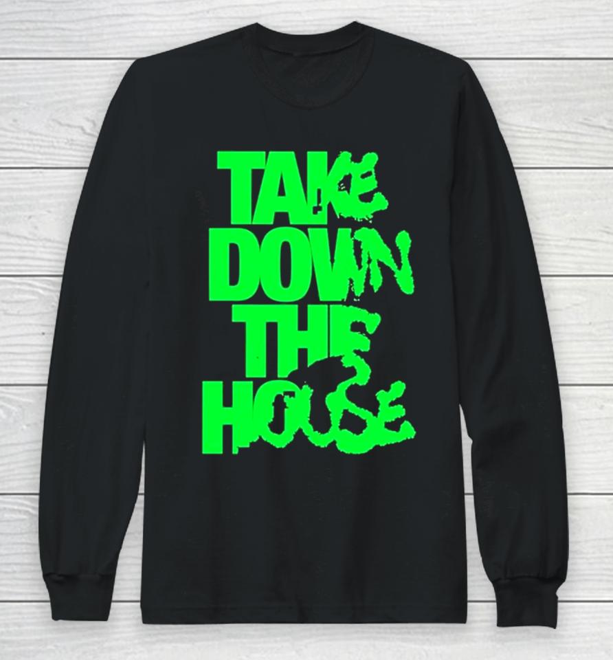 Take Down The House Long Sleeve T-Shirt