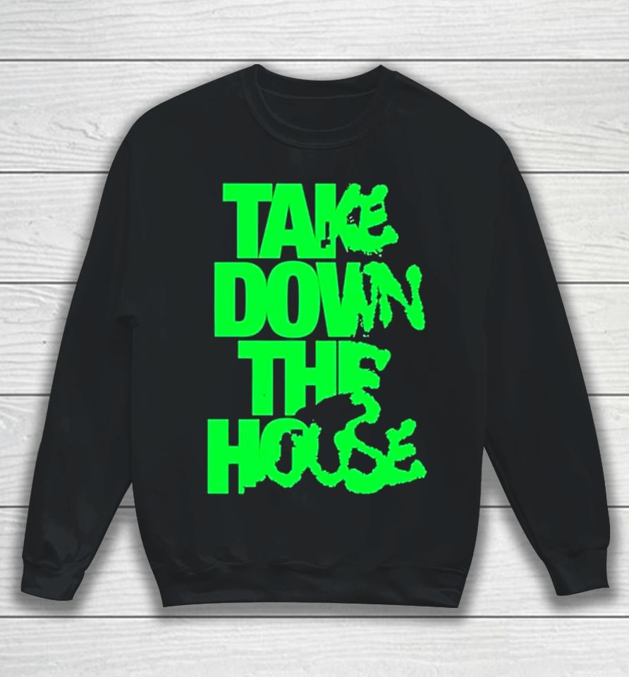 Take Down The House Sweatshirt