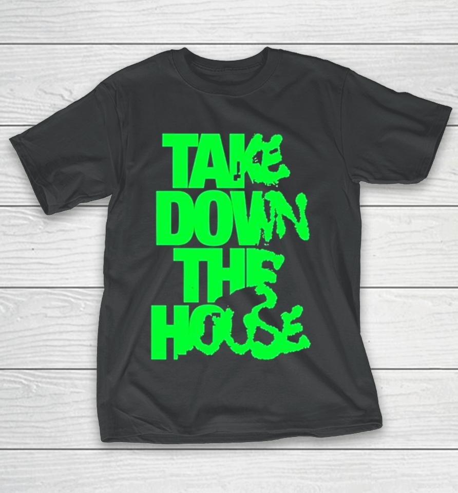 Take Down The House T-Shirt