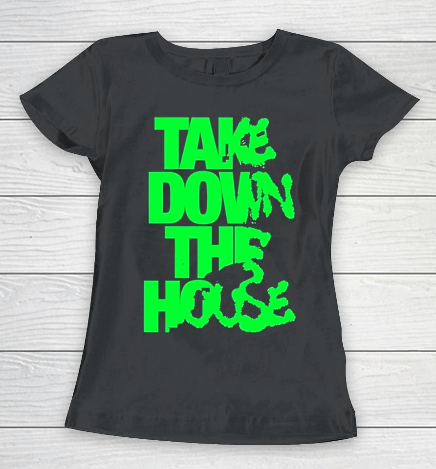 Take Down The House Women T-Shirt
