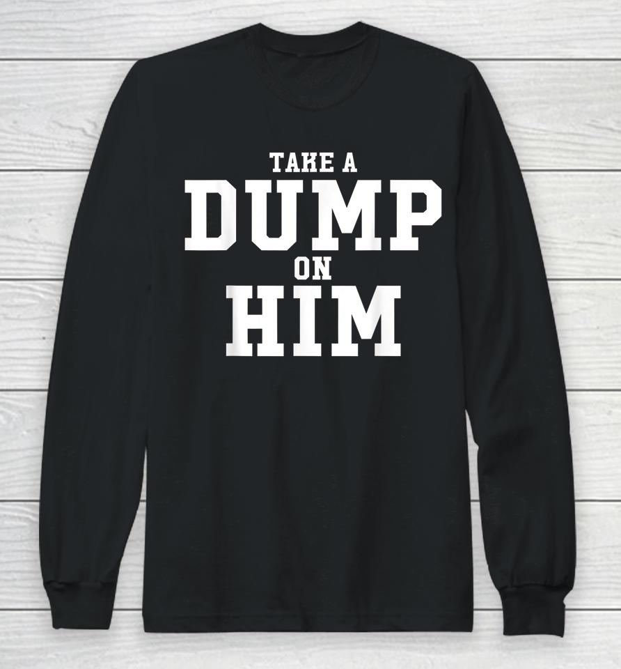 Take Dump On Him Funny Long Sleeve T-Shirt