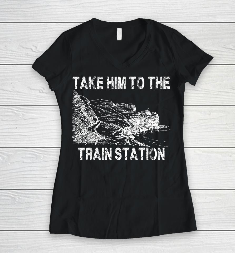 Take Him To The Train Station Women V-Neck T-Shirt