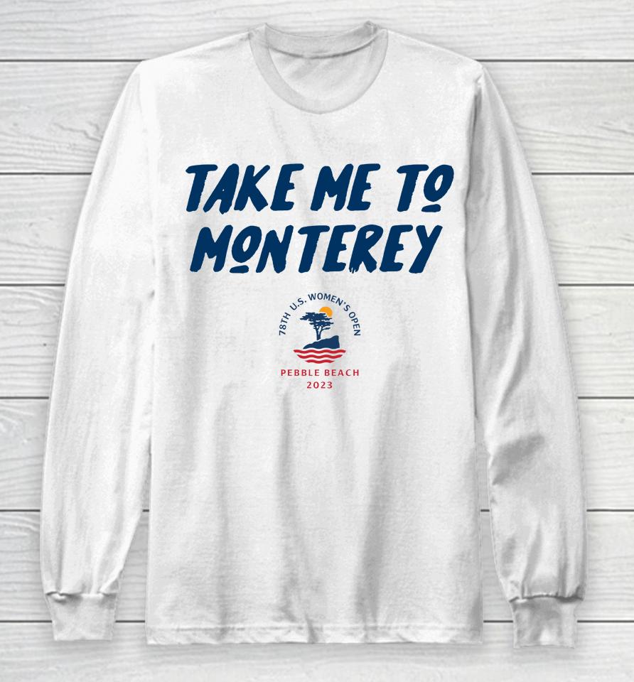 Take Me To Monterey 78Th Anniversary Us Women's Open Pebble Beach Long Sleeve T-Shirt