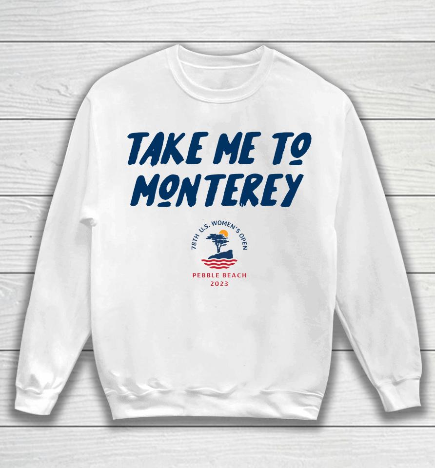 Take Me To Monterey Swing Juice 2023 Pebble Beach Us Women's Open 78Th Sweatshirt