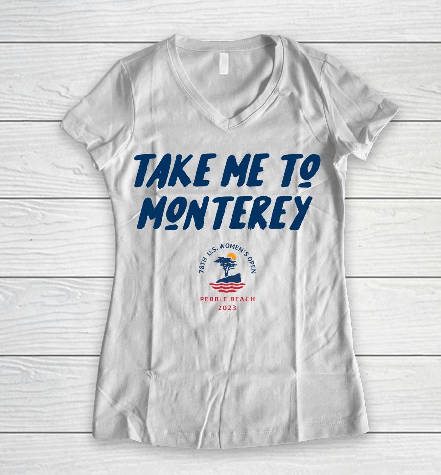 Take Me To Monterey Swing Juice 2023 Pebble Beach Us Women's Open 78Th Women V-Neck T-Shirt