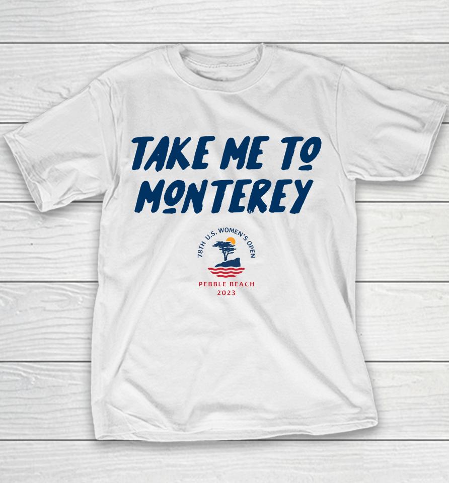 Take Me To Monterey Swing Juice 2023 Pebble Beach Us Women's Open 78Th Youth T-Shirt
