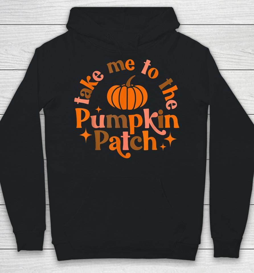 Take Me To The Pumpkin Patch Fall Halloween Thanksgiving Hoodie