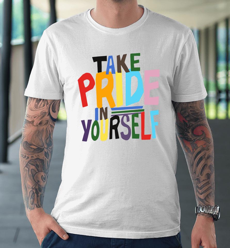 Take Pride In Yourself Premium T-Shirt