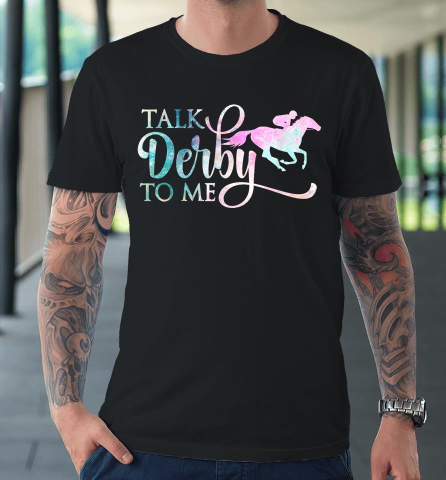 Talk Derby To Me Derby Horse Derby Day 2023 Dress Suit Premium T-Shirt