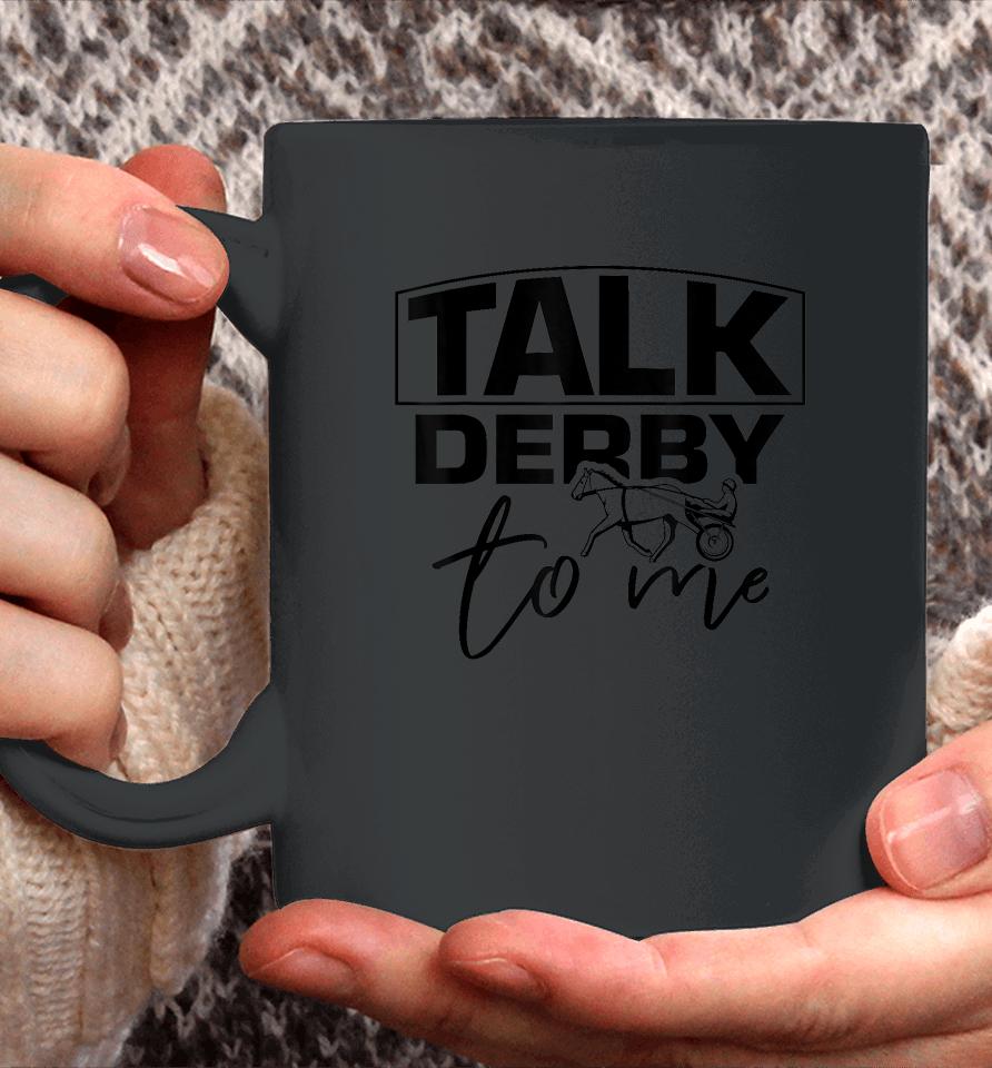 Talk Derby To Me Derby Horse Racing Funny Harness Racing Coffee Mug