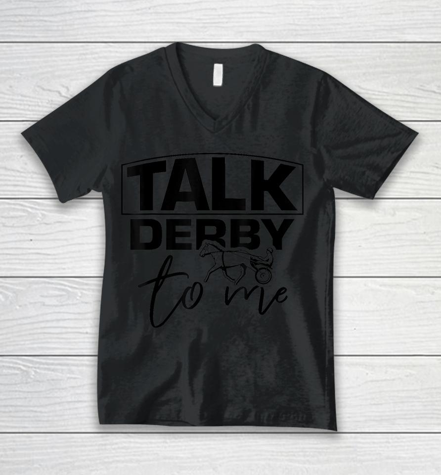 Talk Derby To Me Derby Horse Racing Funny Harness Racing Unisex V-Neck T-Shirt