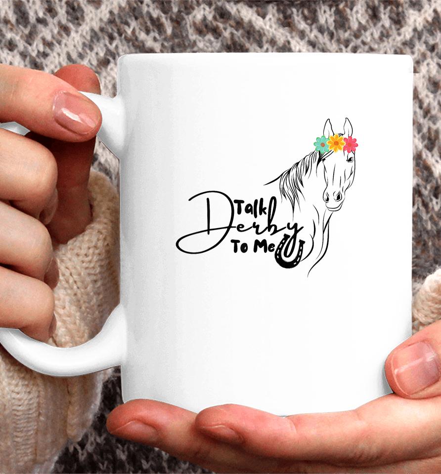 Talk Derby To Me Derby Horse Racing Funny Horse Racing Coffee Mug