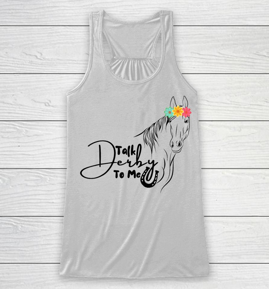 Talk Derby To Me Derby Horse Racing Funny Horse Racing Racerback Tank
