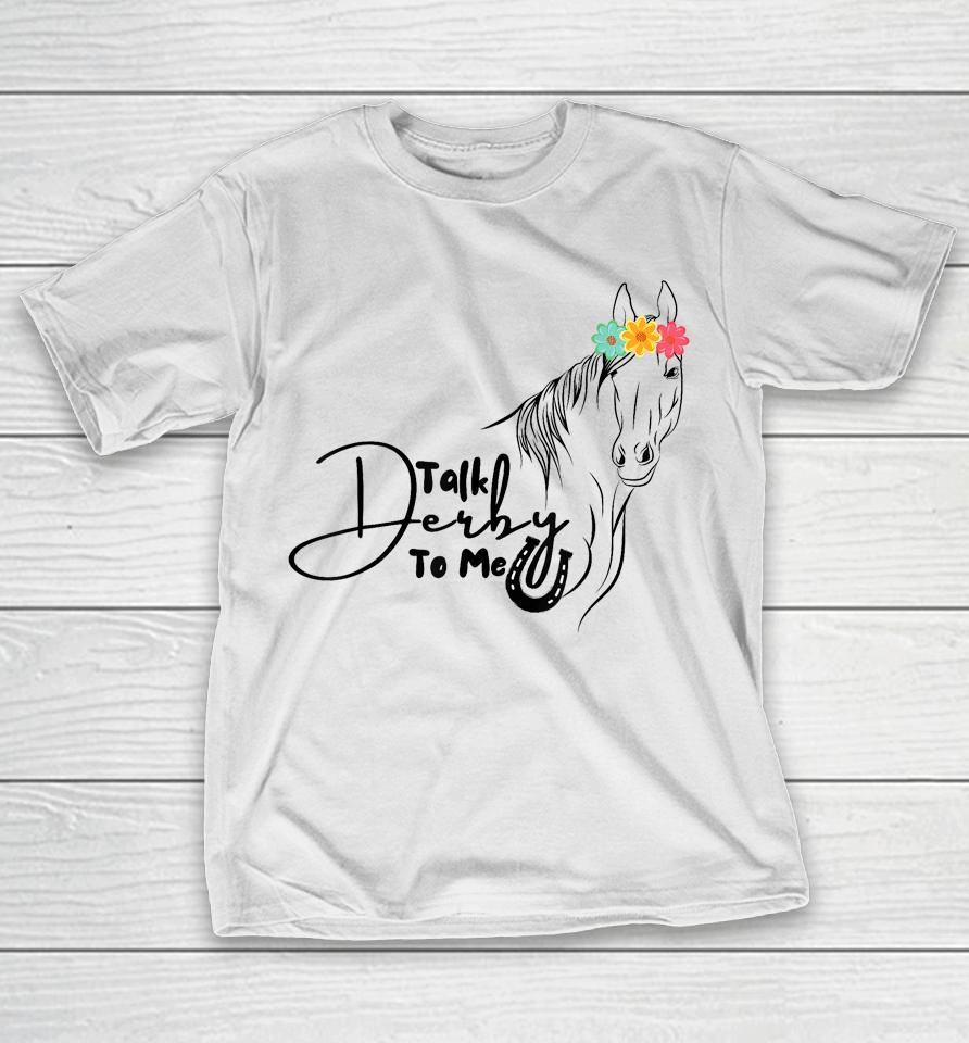 Talk Derby To Me Derby Horse Racing Funny Horse Racing T-Shirt